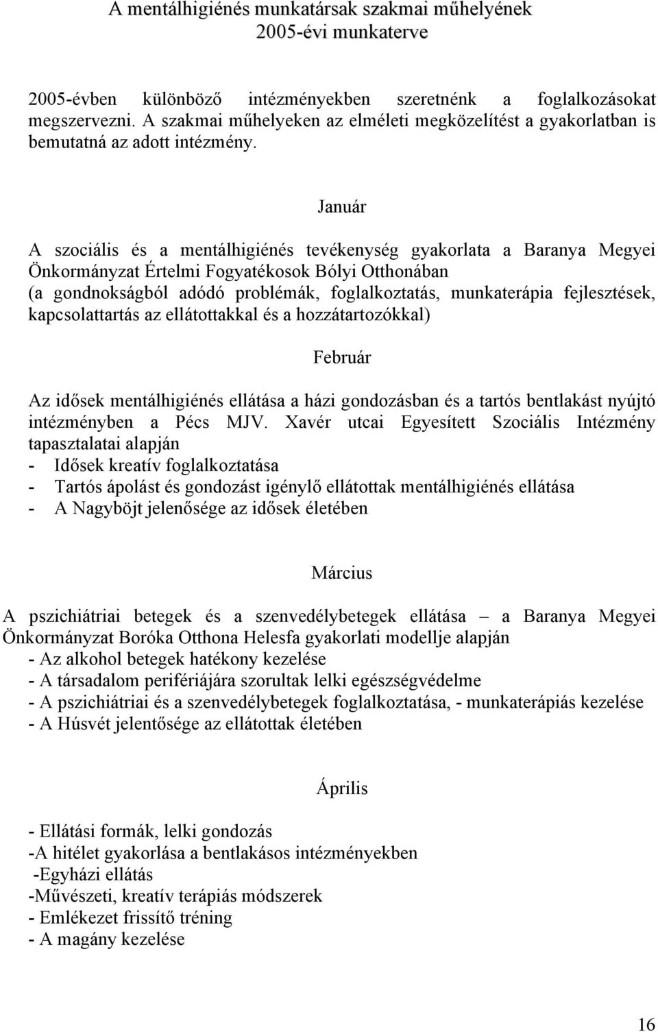 Január A szociális és a mentálhigiénés tevékenység gyakorlata a Baranya Megyei Önkormányzat Értelmi Fogyatékosok Bólyi Otthonában (a gondnokságból adódó problémák, foglalkoztatás, munkaterápia