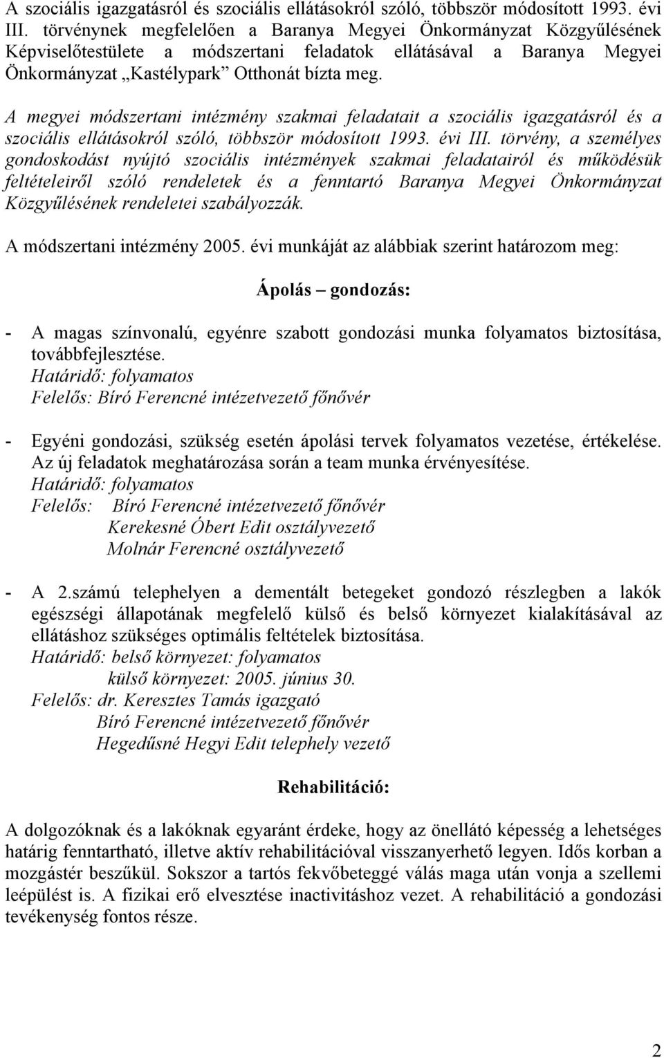 A megyei módszertani intézmény szakmai feladatait a szociális igazgatásról és a szociális ellátásokról szóló, többször módosított 1993. évi III.