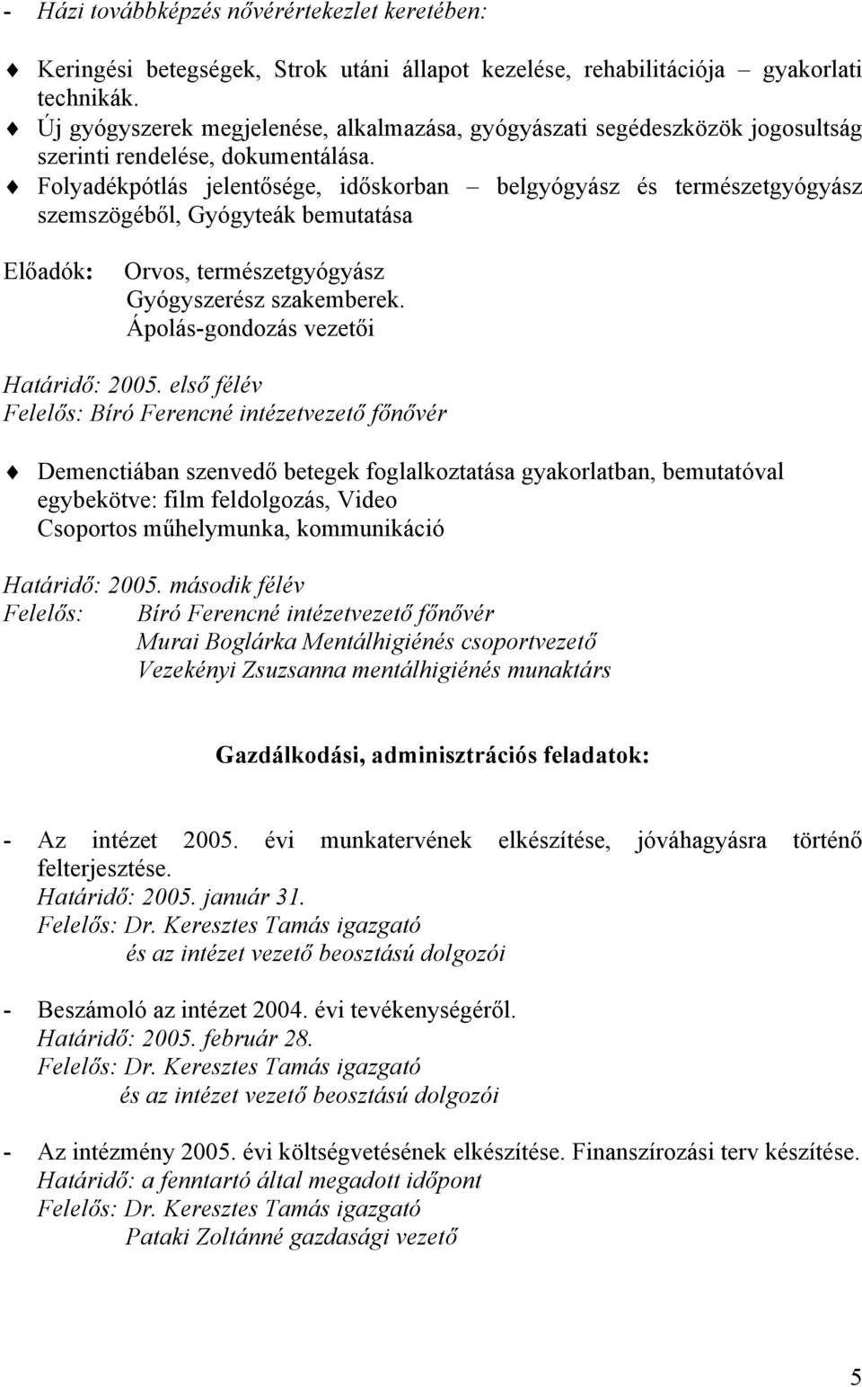 Folyadékpótlás jelentősége, időskorban belgyógyász és természetgyógyász szemszögéből, Gyógyteák bemutatása Előadók: Orvos, természetgyógyász Gyógyszerész szakemberek.