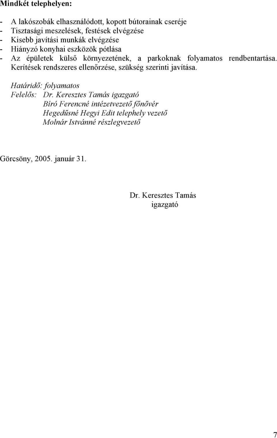 rendbentartása. Kerítések rendszeres ellenőrzése, szükség szerinti javítása. Felelős: Dr.