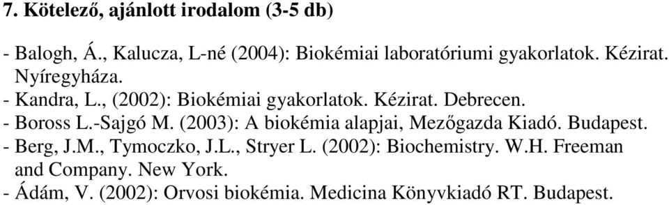 , (2002): Biokémiai gyakorlatok. Kézirat. Debrecen. - Boross L.-Sajgó M.