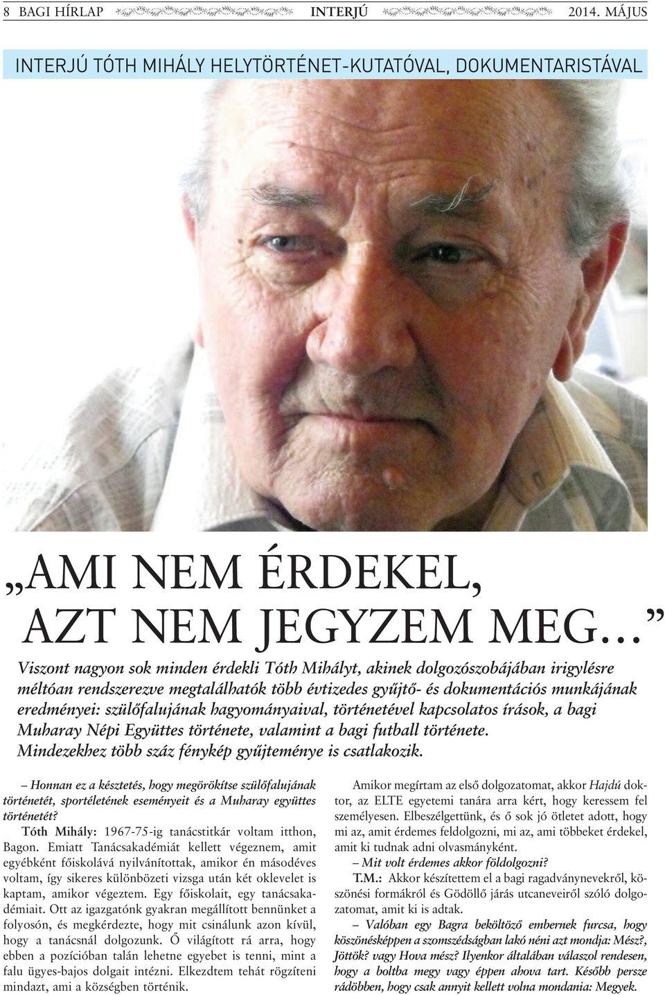 rendszerezve megtalálhatók több évtizedes gyűjtő- és dokumentációs munkájának eredményei: szülőfalujának hagyományaival, történetével kapcsolatos írások, a bagi Muharay Népi Együttes története,