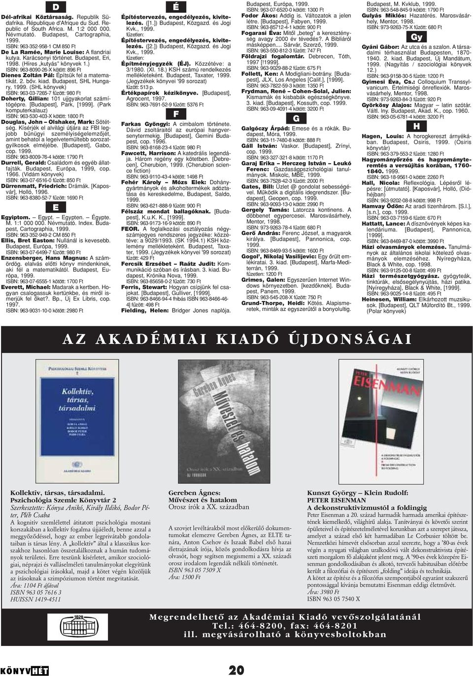 ) ISBN: 963-8090-26-X kötött: 896 Ft Dienes Zoltán Pál: Építsük fel a matematikát. 2. bôv. kiad.