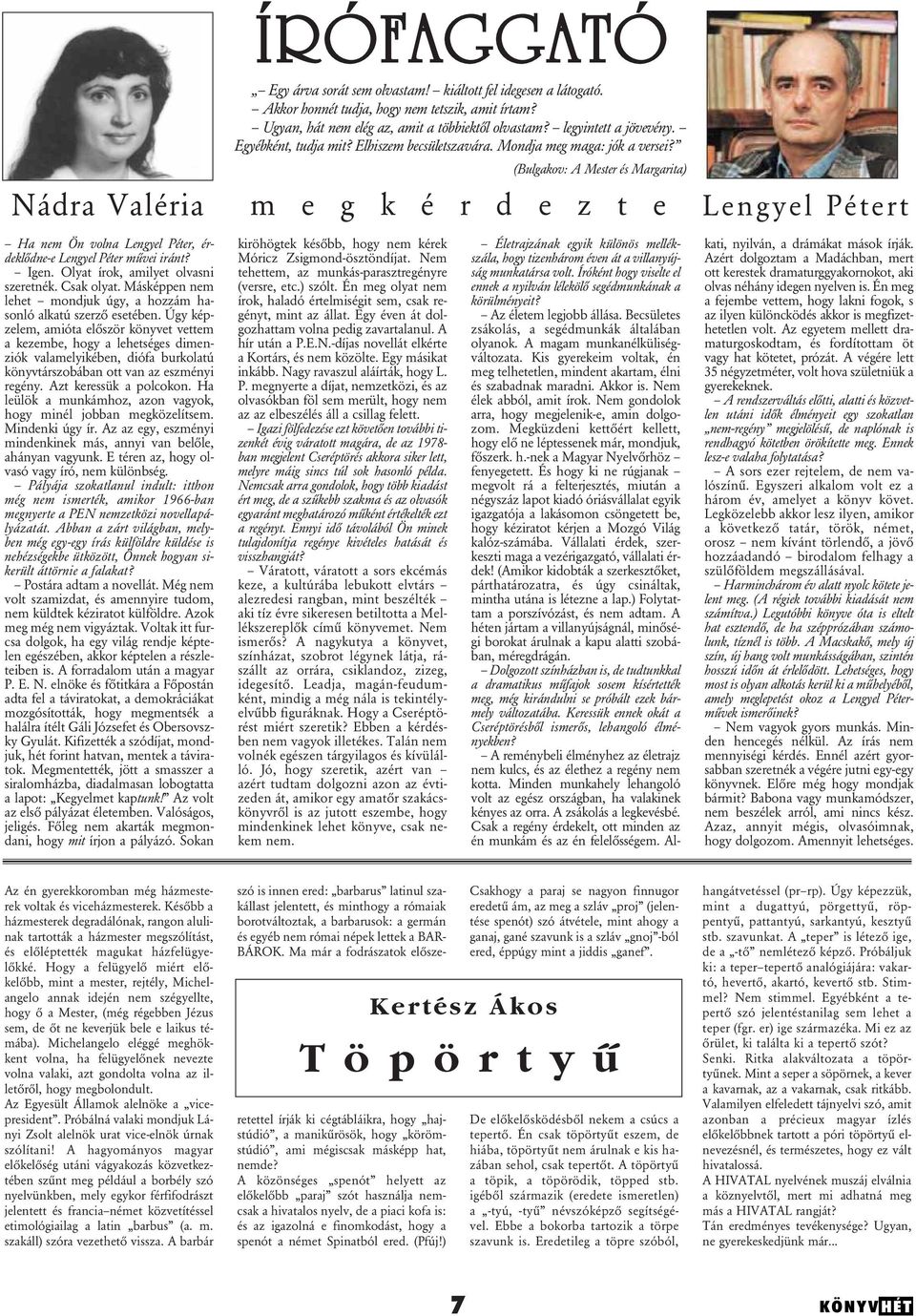 (Bulgakov: A Mester és Margarita) m e g k é r d e z t e Lengyel Pétert Ha nem Ön volna Lengyel Péter, érdeklôdne-e Lengyel Péter mûvei iránt? Igen. Olyat írok, amilyet olvasni szeretnék. Csak olyat.