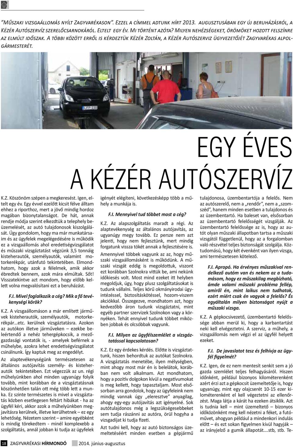 EGY ÉVES A KÉZÉR AUTÓSZERVÍZ K.Z. Köszönöm szépen a megkeresést. Igen, eltelt egy év. Egy évvel ezelőtt kicsit félve álltam ehhez a riporthoz, mert a jövő mindig hordoz magában bizonytalanságot.