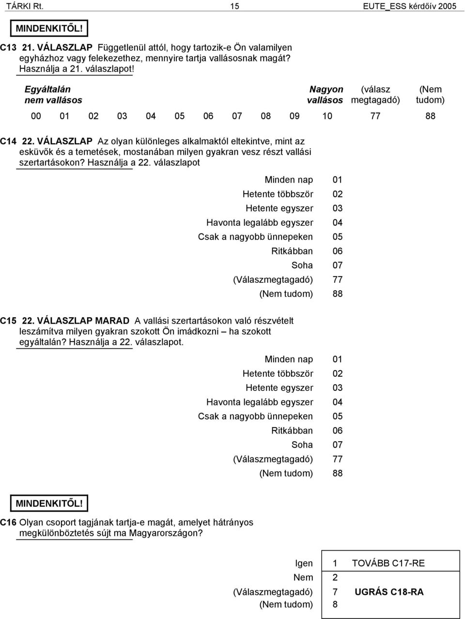 VÁLASZLAP Az olyan különleges alkalmaktól eltekintve, mint az esküvők és a temetések, mostanában milyen gyakran vesz részt vallási szertartásokon? Használja a 22.