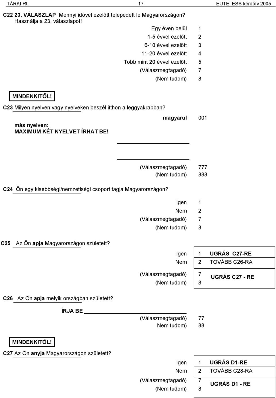 C23 Milyen nyelven vagy nyelveken beszél itthon a leggyakrabban? más nyelven: MAXIMUM KÉT NYELVET ÍRHAT BE!