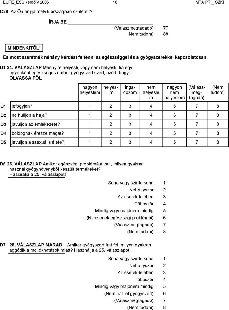 VÁLASZLAP Mennyire helyesli, vagy nem helyesli, ha egy egyébként egészséges ember gyógyszert szed, azért, hogy.