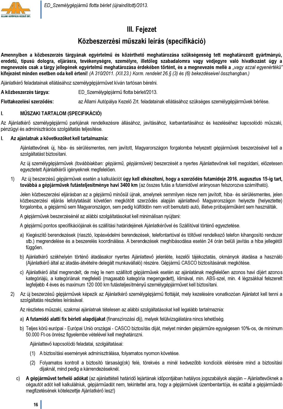 eljárásra, tevékenységre, személyre, illetőleg szabadalomra vagy védjegyre való hivatkozást úgy a megnevezés csak a tárgy jellegének egyértelmű meghatározása érdekében történt, és a megnevezés mellé