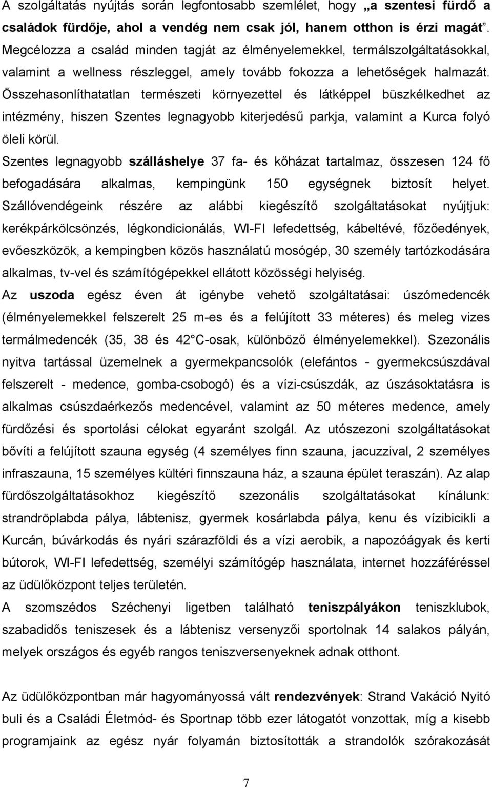 Összehasonlíthatatlan természeti környezettel és látképpel büszkélkedhet az intézmény, hiszen Szentes legnagyobb kiterjedésű parkja, valamint a Kurca folyó öleli körül.