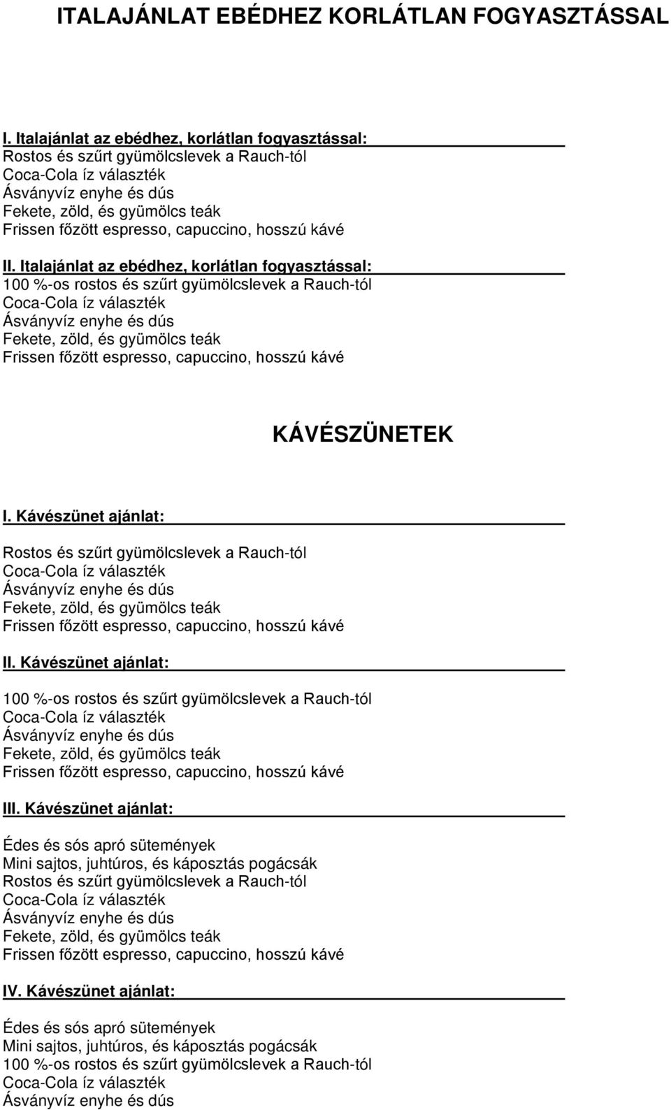 Kávészünet ajánlat: Rostos és szűrt gyümölcslevek a Rauch-tól Coca-Cola íz választék Fekete, zöld, és gyümölcs teák II.