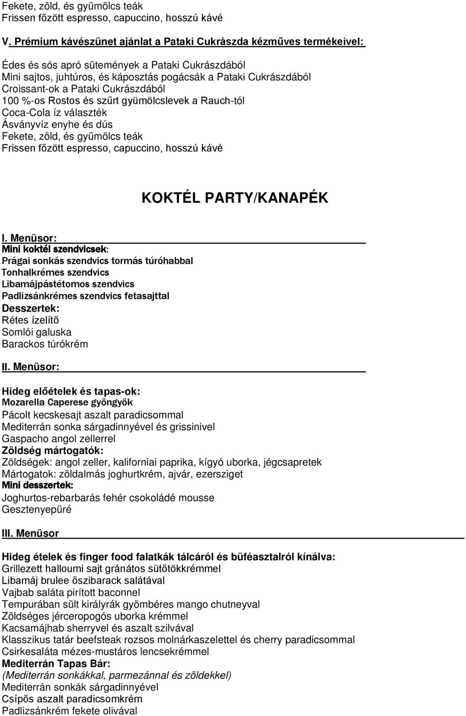 Pataki Cukrászdából 100 %-os Rostos és szűrt gyümölcslevek a Rauch-tól Coca-Cola íz választék Fekete, zöld, és gyümölcs teák KOKTÉL PARTY/KANAPÉK I.