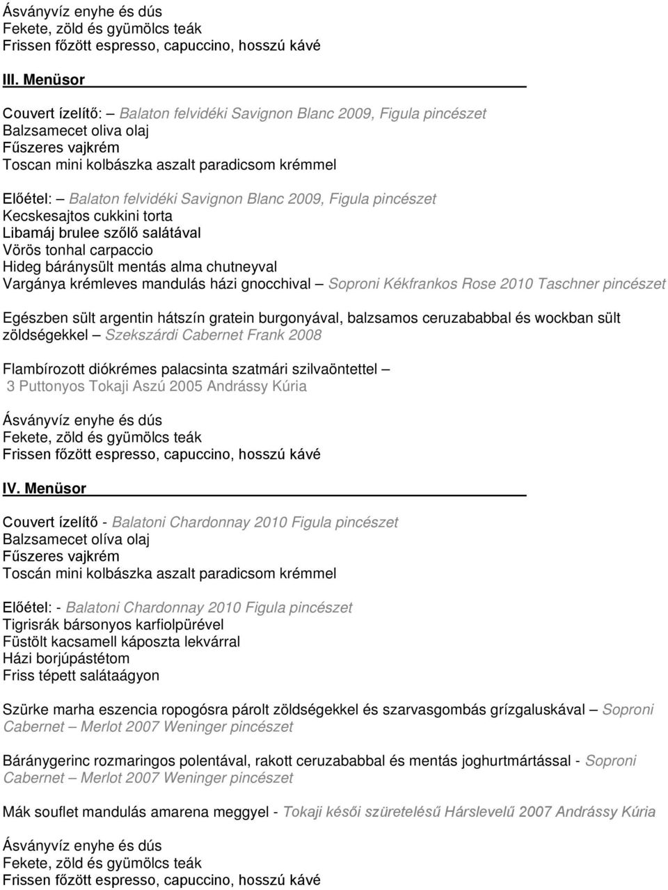 házi gnocchival Soproni Kékfrankos Rose 2010 Taschner pincészet Egészben sült argentin hátszín gratein burgonyával, balzsamos ceruzababbal és wockban sült zöldségekkel Szekszárdi Cabernet Frank 2008