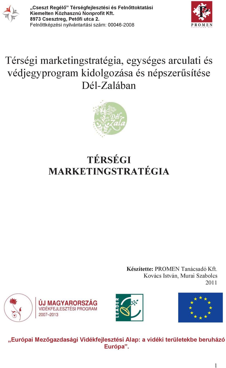 Felnőttképzési nyilvántartási szám: 00046-2008 Térségi marketingstratégia, egységes arculati és védjegyprogram