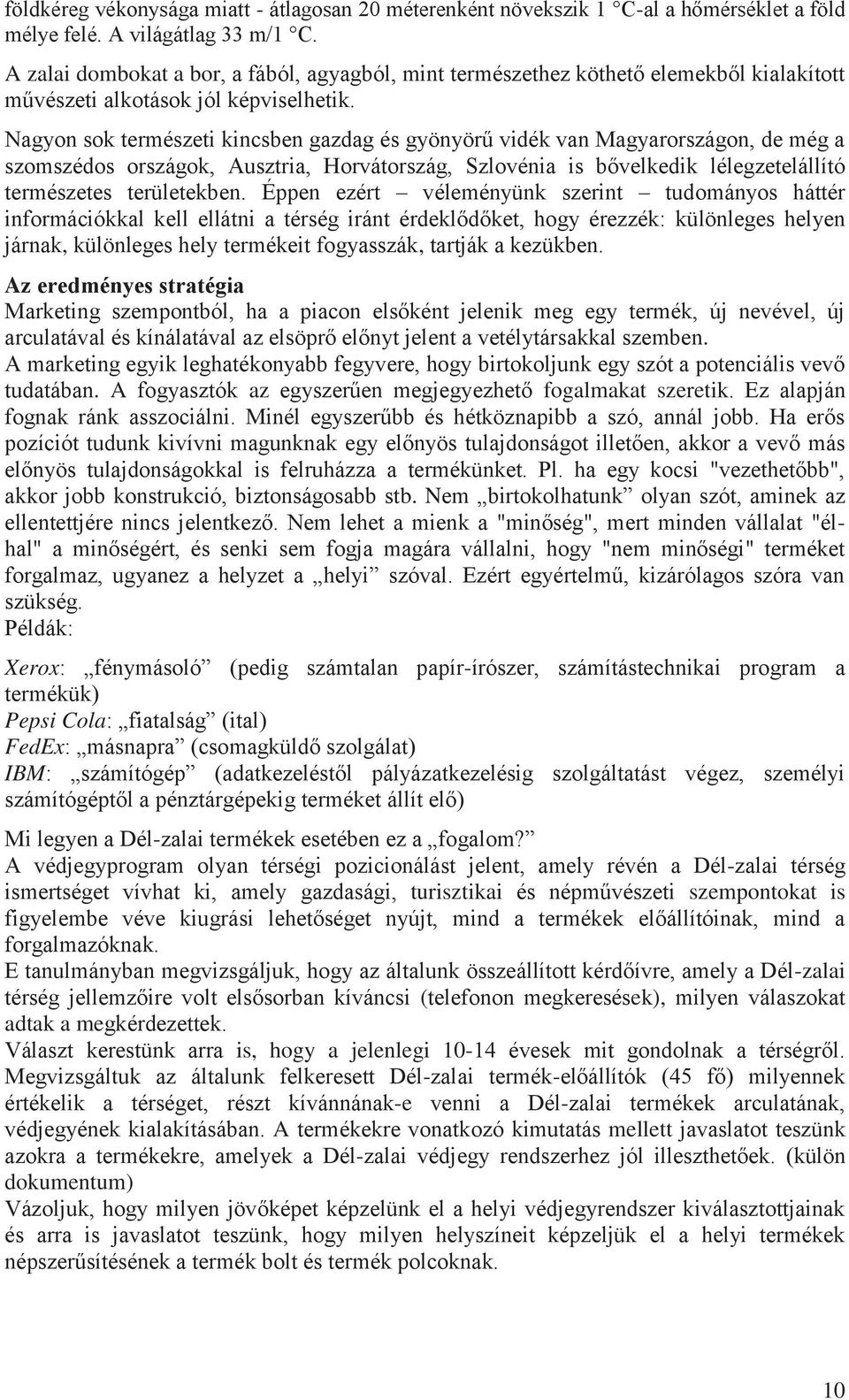 Nagyon sok természeti kincsben gazdag és gyönyörű vidék van Magyarországon, de még a szomszédos országok, Ausztria, Horvátország, Szlovénia is bővelkedik lélegzetelállító természetes területekben.