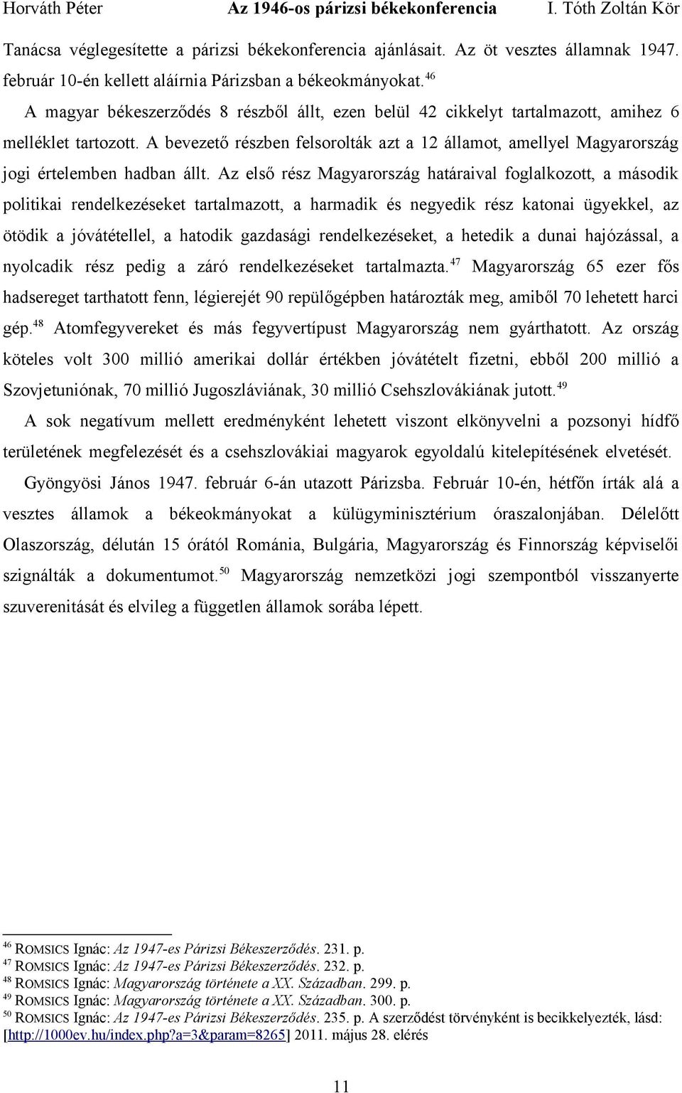 A bevezető részben felsorolták azt a 12 államot, amellyel Magyarország jogi értelemben hadban állt.