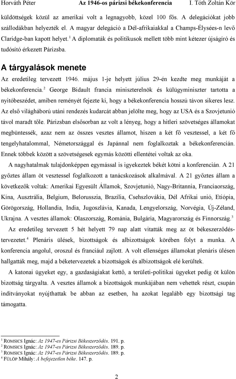 A tárgyalások menete Az eredetileg tervezett 1946. május 1-je helyett július 29-én kezdte meg munkáját a békekonferencia.