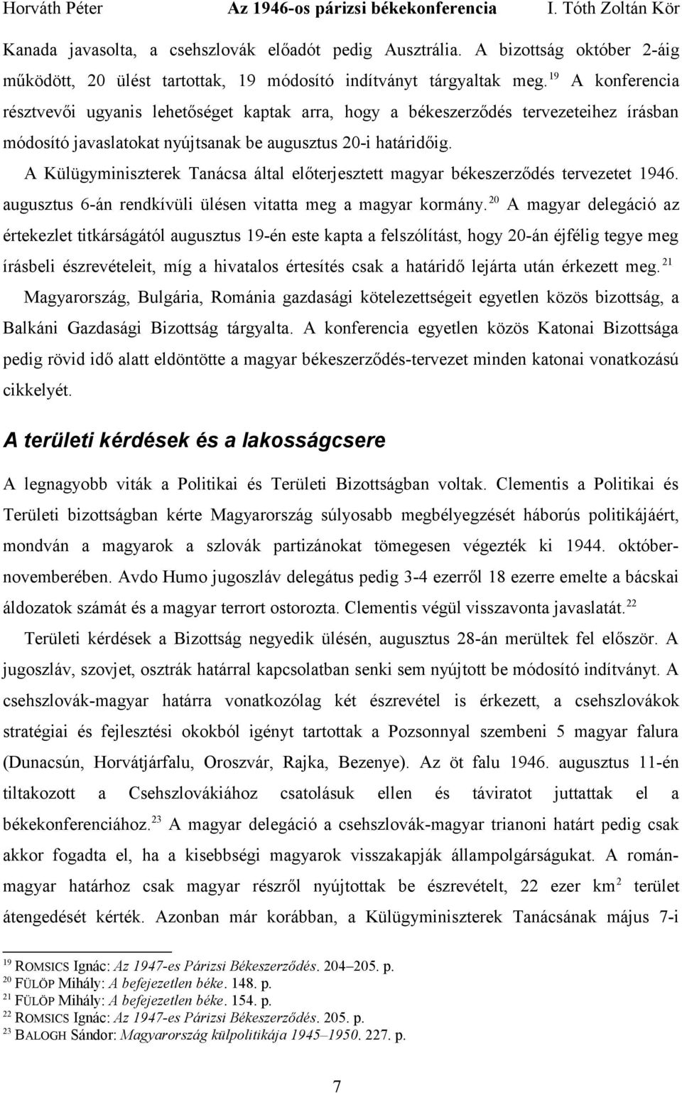 A Külügyminiszterek Tanácsa által előterjesztett magyar békeszerződés tervezetet 1946. augusztus 6-án rendkívüli ülésen vitatta meg a magyar kormány.