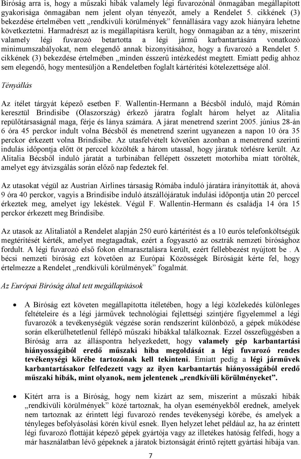 Harmadrészt az is megállapításra került, hogy önmagában az a tény, miszerint valamely légi fuvarozó betartotta a légi jármű karbantartására vonatkozó minimumszabályokat, nem elegendő annak