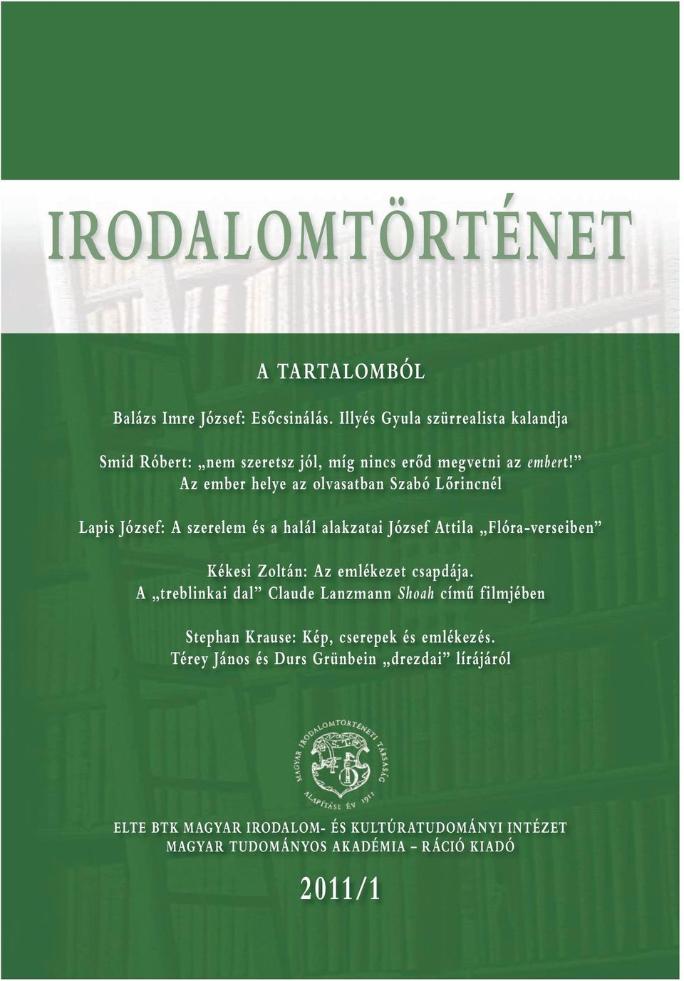 Az ember helye az olvasatban Szabó Lőrincnél Lapis József: A szerelem és a halál alakzatai József Attila Flóra-verseiben Kékesi Zoltán: Az