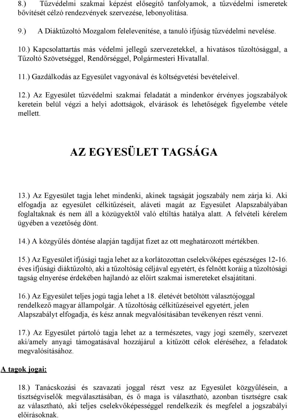 ) Kapcsolattartás más védelmi jellegű szervezetekkel, a hivatásos tűzoltósággal, a Tűzoltó Szövetséggel, Rendőrséggel, Polgármesteri Hivatallal. 11.