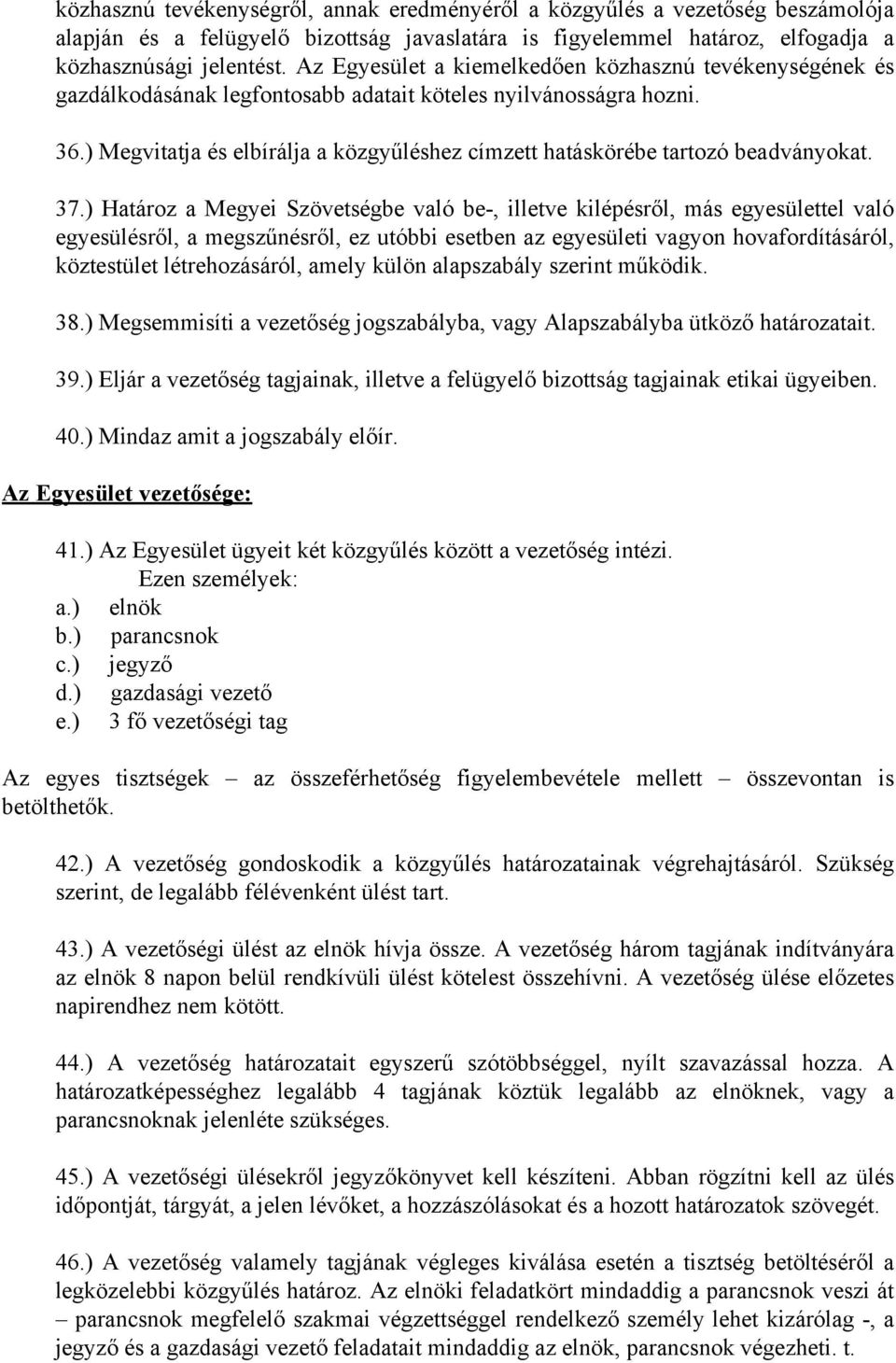 ) Megvitatja és elbírálja a közgyűléshez címzett hatáskörébe tartozó beadványokat. 37.