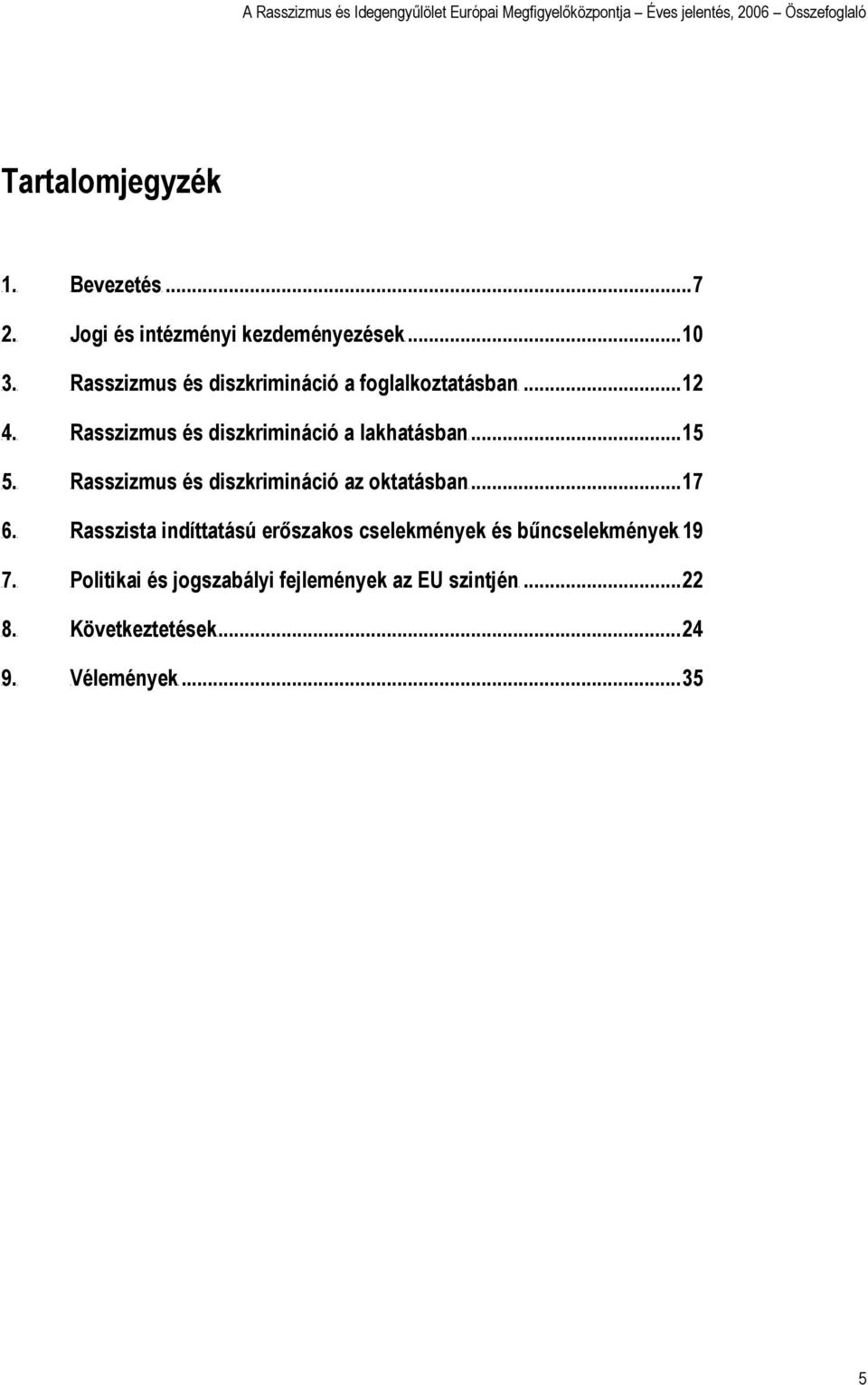 ..7 és intézményi kezdeményezésekut...10 és diszkrimináció a foglalkoztatásbanut...12 és diszkrimináció a lakhatásbanut.