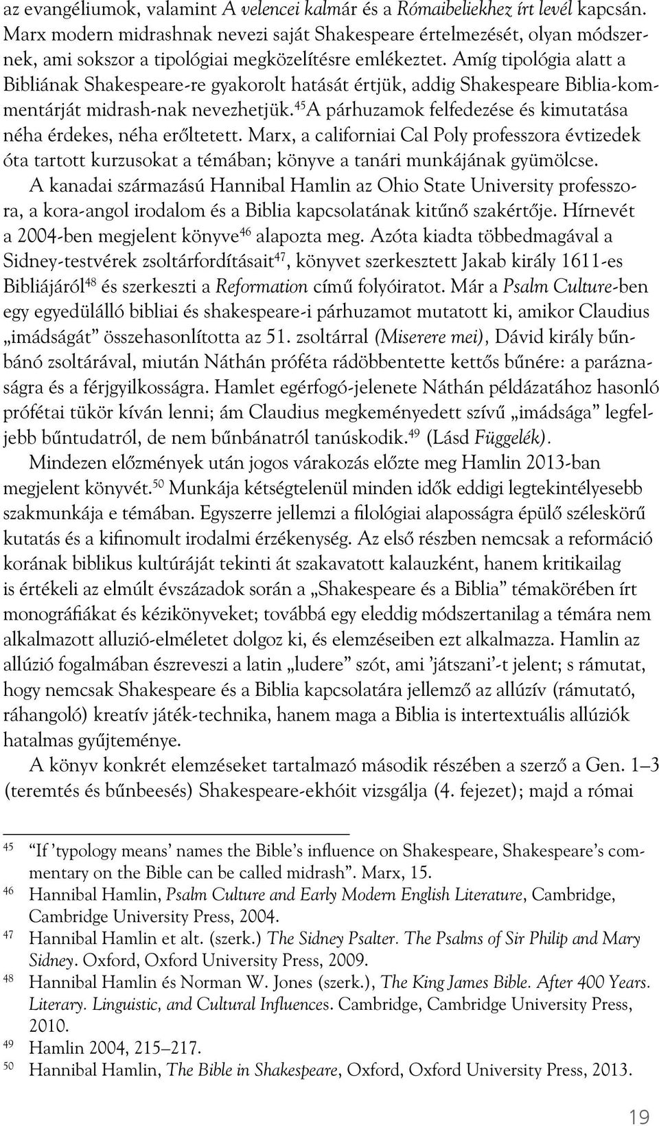 Amíg tipológia alatt a Bibliának Shakespeare-re gyakorolt hatását értjük, addig Shakespeare Biblia-kommentárját midrash-nak nevezhetjük.