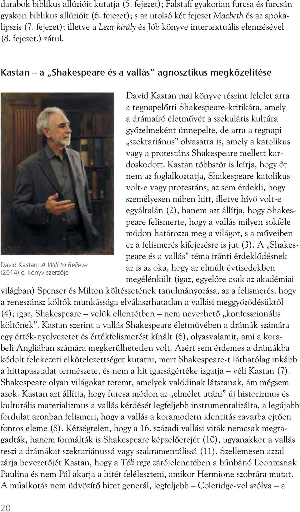 könyv szerzője 20 David Kastan mai könyve részint felelet arra a tegnapel tti Shakespeare-kritikára, amely a drámaíró életm vét a szekuláris kultúra gy zelmeként ünnepelte, de arra a tegnapi