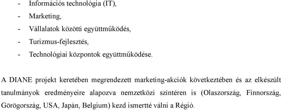 A DIANE projekt keretében megrendezett marketing-akciók következtében és az elkészült