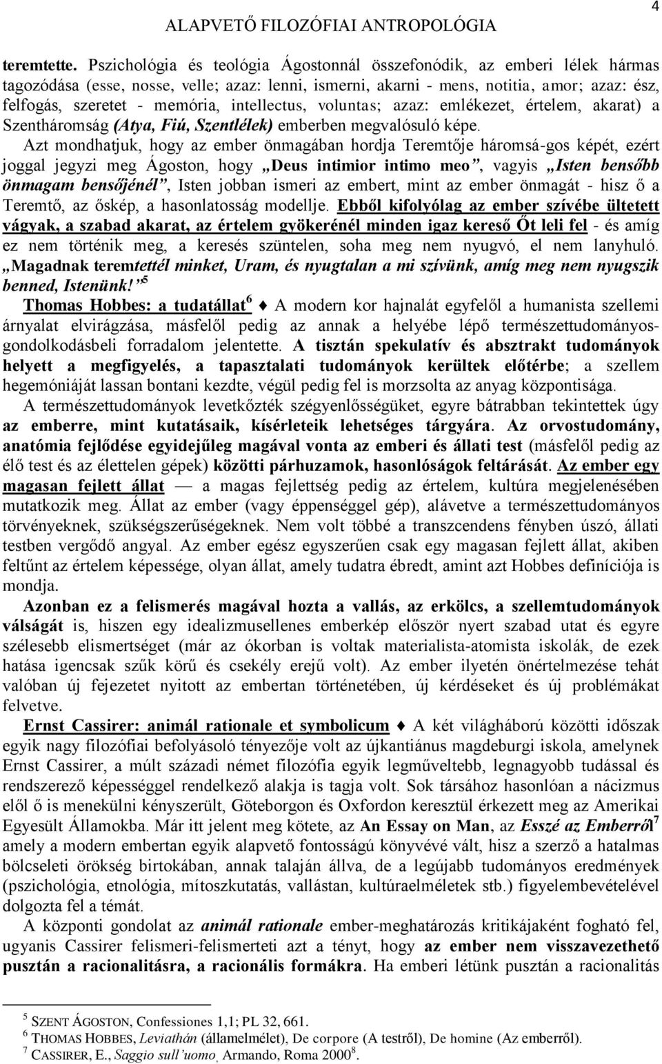 intellectus, voluntas; azaz: emlékezet, értelem, akarat) a Szentháromság (Atya, Fiú, Szentlélek) emberben megvalósuló képe.