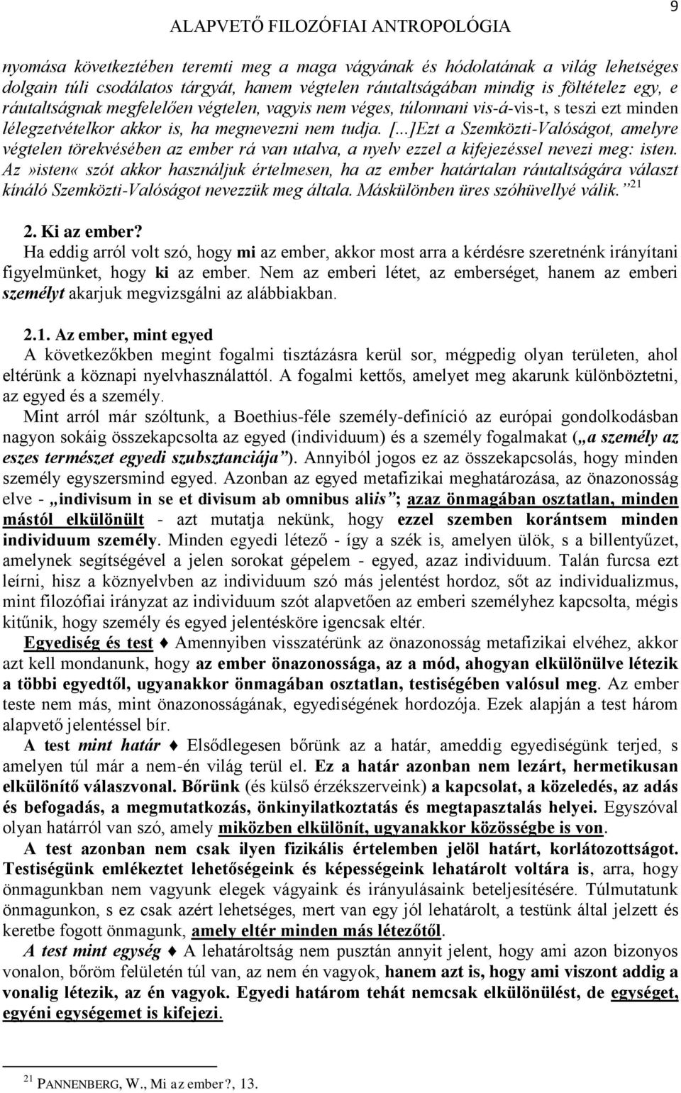 ..]Ezt a Szemközti-Valóságot, amelyre végtelen törekvésében az ember rá van utalva, a nyelv ezzel a kifejezéssel nevezi meg: isten.