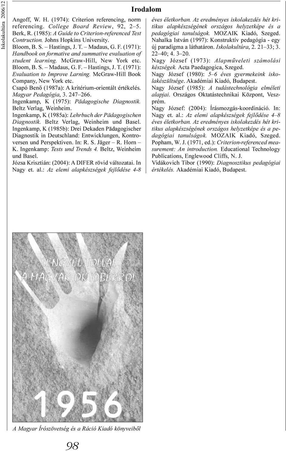 McGraw-Hill Book Company, New York etc. Csapó Benõ (1987a): A kritérium-orientált értékelés. Magyar Pedagógia, 3. 247 266. Ingenkamp, K (1975): Pädagogische Diagnostik. Beltz Verlag, Weinheim.