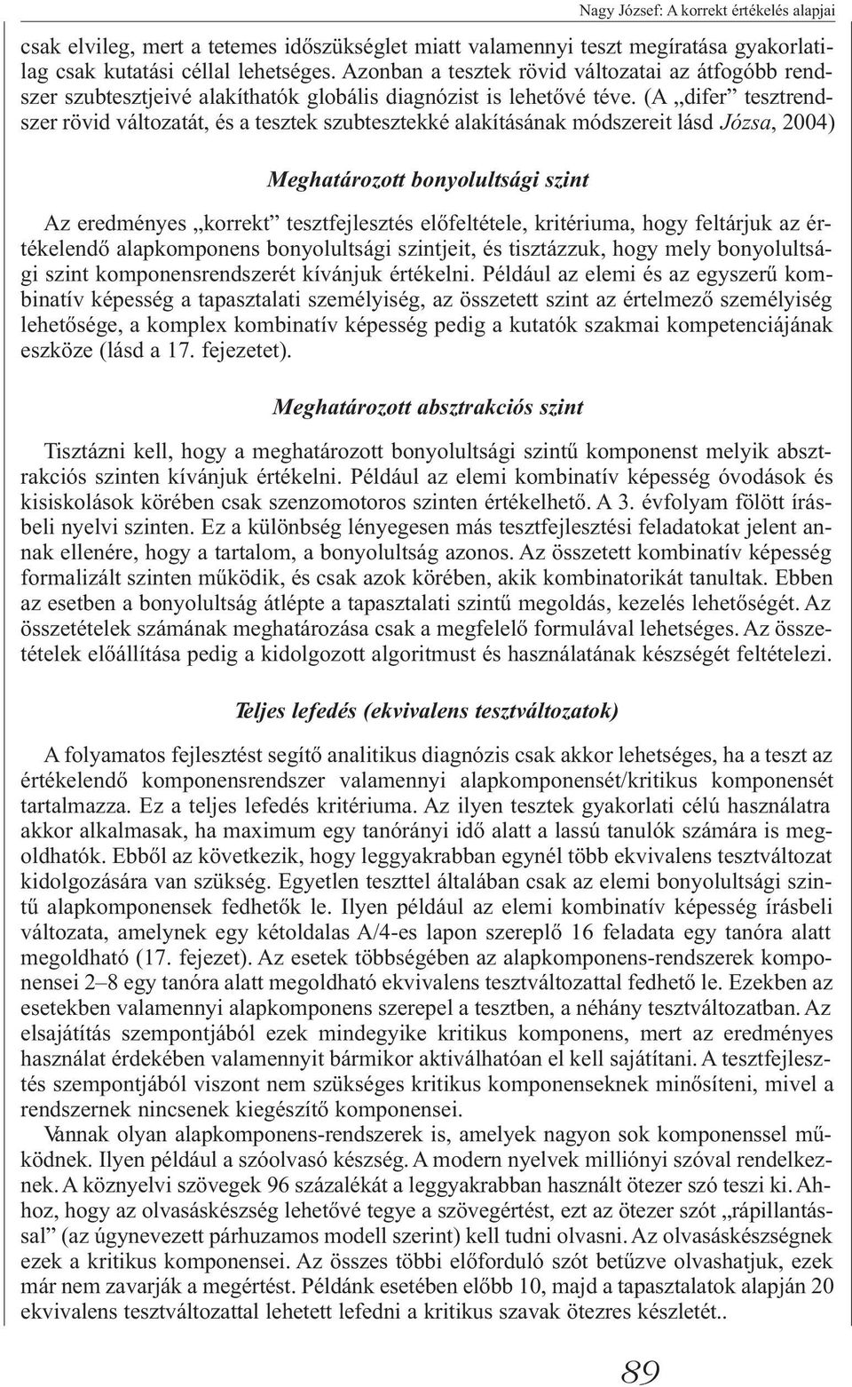 (A difer tesztrendszer rövid változatát, és a tesztek szubtesztekké alakításának módszereit lásd Józsa, 2004) Meghatározott bonyolultsági szint Az eredményes korrekt tesztfejlesztés előfeltétele,