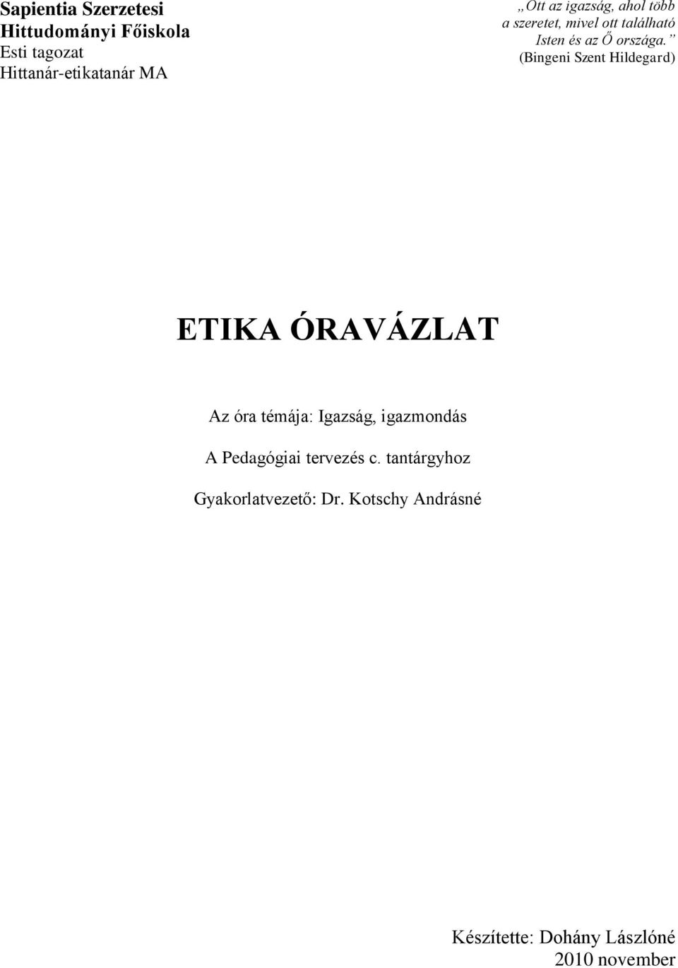 (Bingeni Szent Hildegard) ETIKA ÓRAVÁZLAT Az óra témája: Igazság, igazmondás A