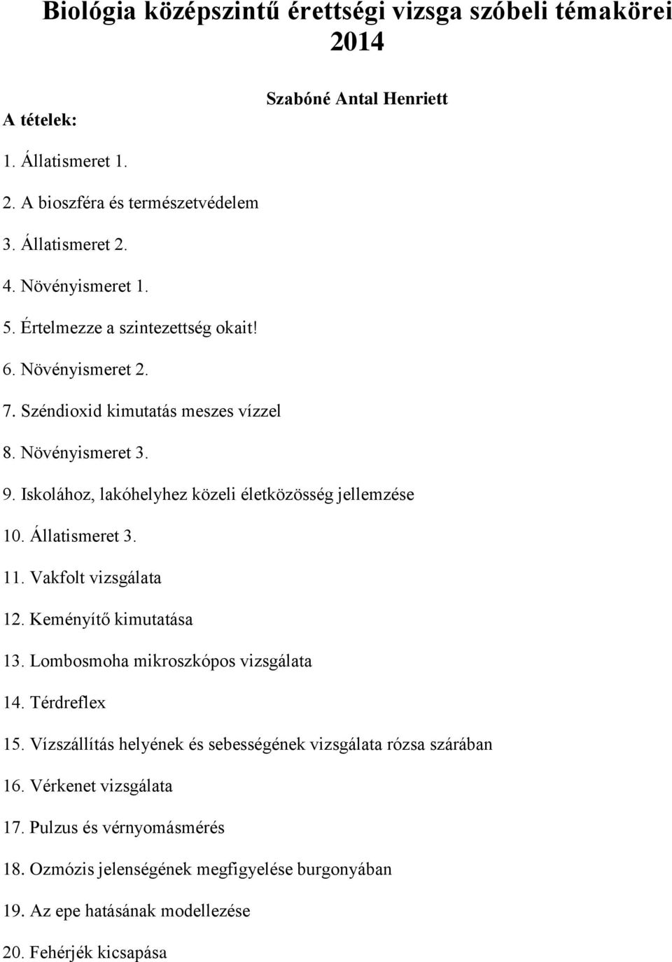 Iskolához, lakóhelyhez közeli életközösség jellemzése 10. Állatismeret 3. 11. Vakfolt vizsgálata 12. Keményítő kimutatása 13. Lombosmoha mikroszkópos vizsgálata 14.