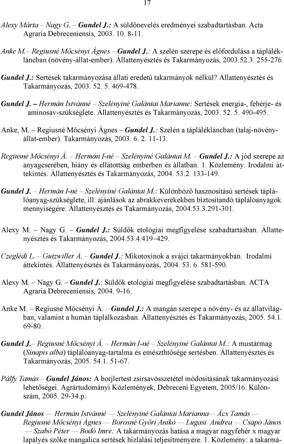 Állattenyésztés és Takarmányozás, 2003. 52. 5. 469-478. Gundel J. Hermán Istvánné Szelényiné Galántai Marianne: Sertések energia-, fehérje- és aminosav-szükséglete.