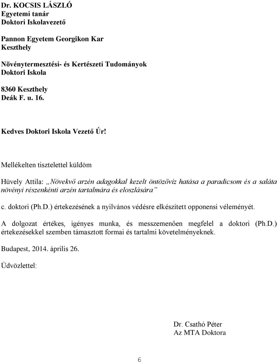 Mellékelten tisztelettel küldöm Hüvely Attila: Növekvő arzén adagokkal kezelt öntözővíz hatása a paradicsom és a saláta növényi részenkénti arzén tartalmára és eloszlására c.