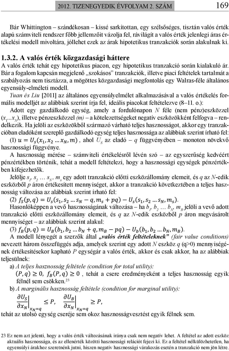 modell mivoltára, jóllehet ezek az árak hipotetikus tranzakciók során alakulnak ki. 1.3.2.