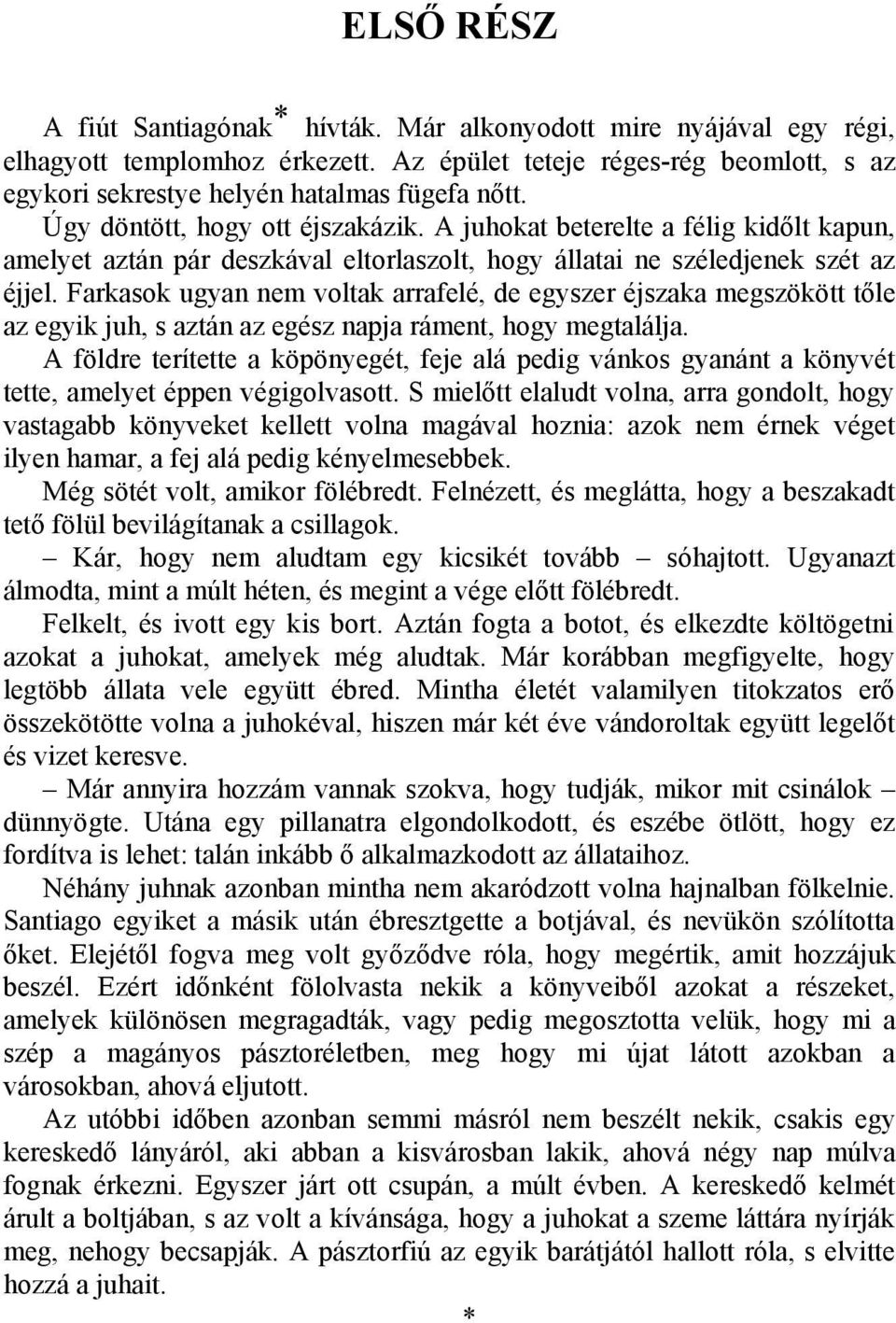 Farkasok ugyan nem voltak arrafelé, de egyszer éjszaka megszökött tőle az egyik juh, s aztán az egész napja ráment, hogy megtalálja.