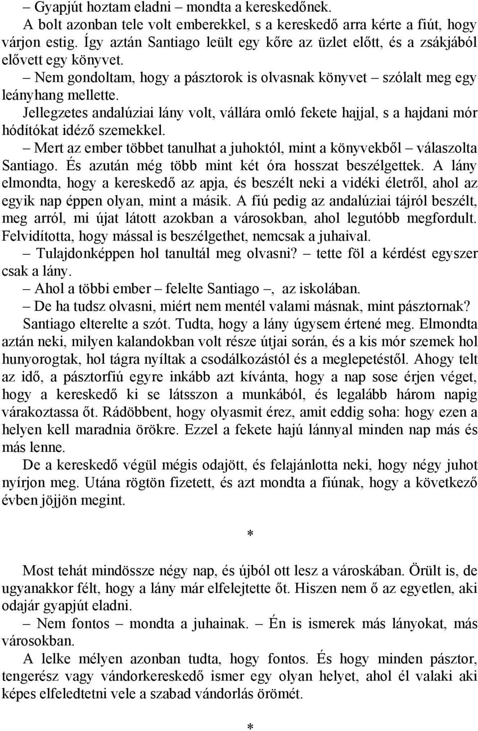 Jellegzetes andalúziai lány volt, vállára omló fekete hajjal, s a hajdani mór hódítókat idéző szemekkel. Mert az ember többet tanulhat a juhoktól, mint a könyvekből válaszolta Santiago.