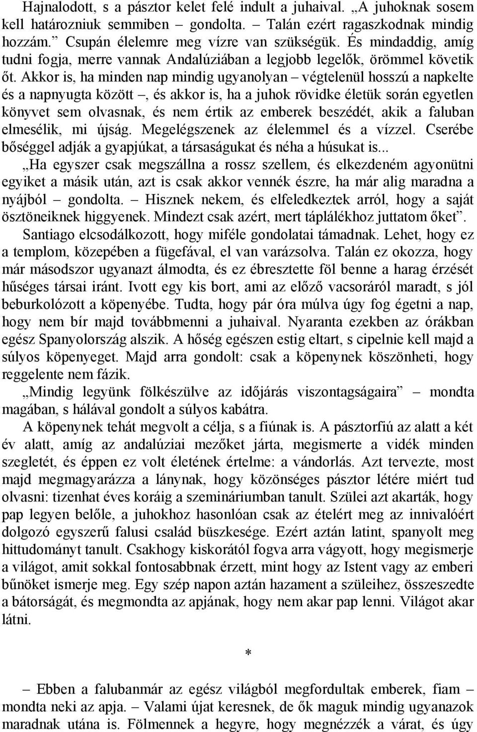 Akkor is, ha minden nap mindig ugyanolyan végtelenül hosszú a napkelte és a napnyugta között, és akkor is, ha a juhok rövidke életük során egyetlen könyvet sem olvasnak, és nem értik az emberek