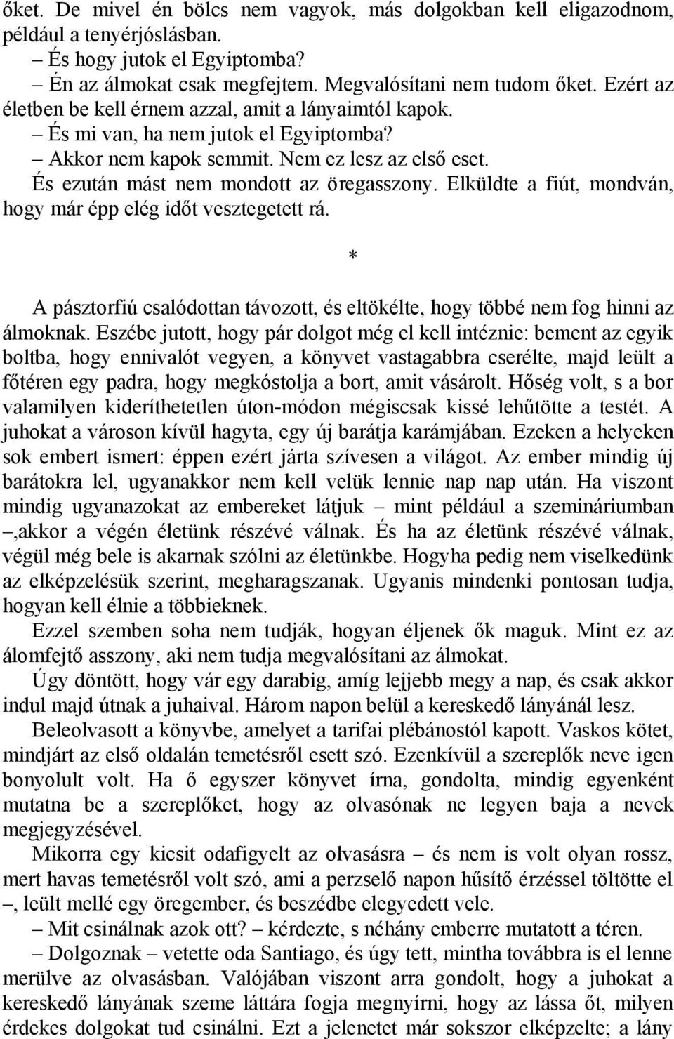 Elküldte a fiút, mondván, hogy már épp elég időt vesztegetett rá. A pásztorfiú csalódottan távozott, és eltökélte, hogy többé nem fog hinni az álmoknak.