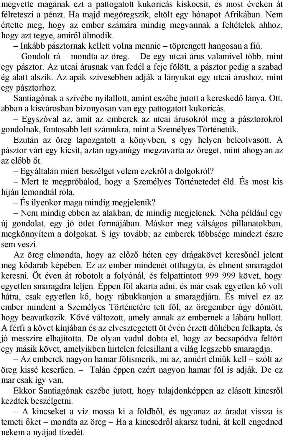 De egy utcai árus valamivel több, mint egy pásztor. Az utcai árusnak van fedél a feje fölött, a pásztor pedig a szabad ég alatt alszik.