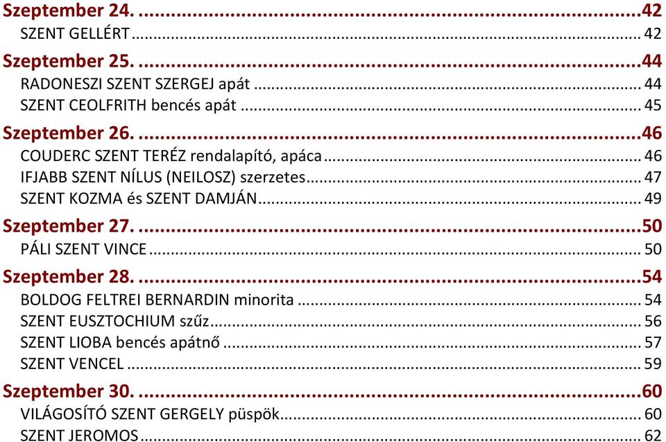 .. 47 SZENT KOZMA és SZENT DAMJÁN... 49 Szeptember 27....50 PÁLI SZENT VINCE... 50 Szeptember 28....54 BOLDOG FELTREI BERNARDIN minorita.