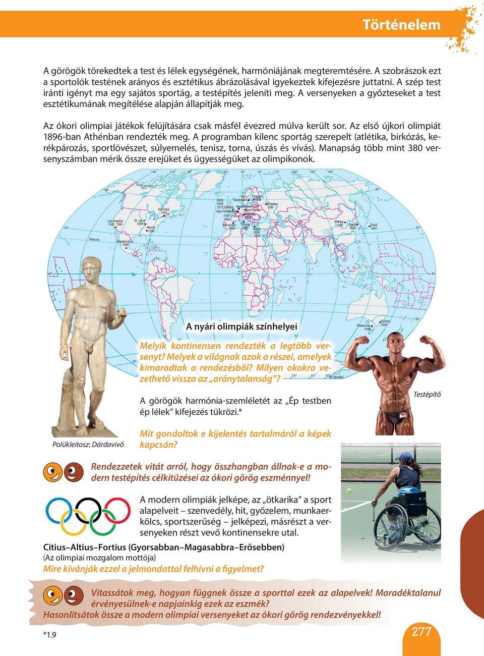 A versenyeken a győzteseket a test esztétikumának megítélése alapján állapítják meg. Az ókori olimpiai játékok felújítására csak másfél évezred múlva került sor.