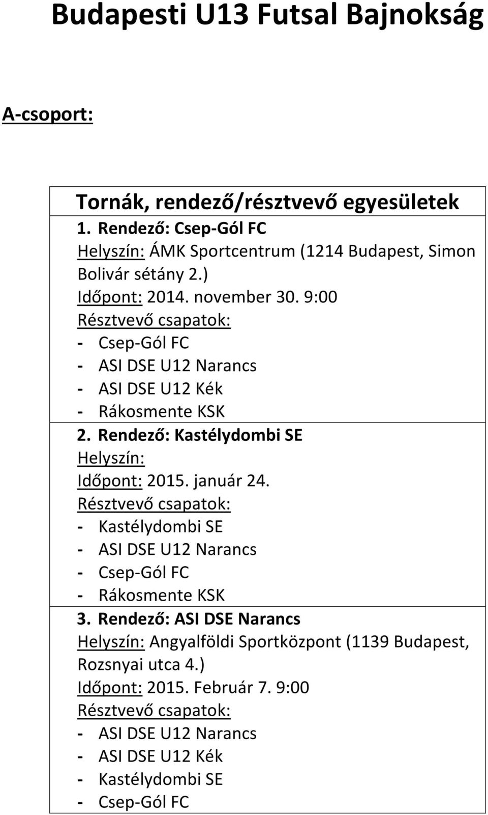 ) Időpont: 2014. november 30. 9:00 2. Rendező: Kastélydombi SE Időpont: 2015.