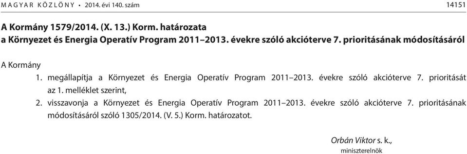 megállapítja a Környezet és Energia Operatív Program 2011 2013. évekre szóló akcióterve 7. prioritását az 1. melléklet szerint, 2.