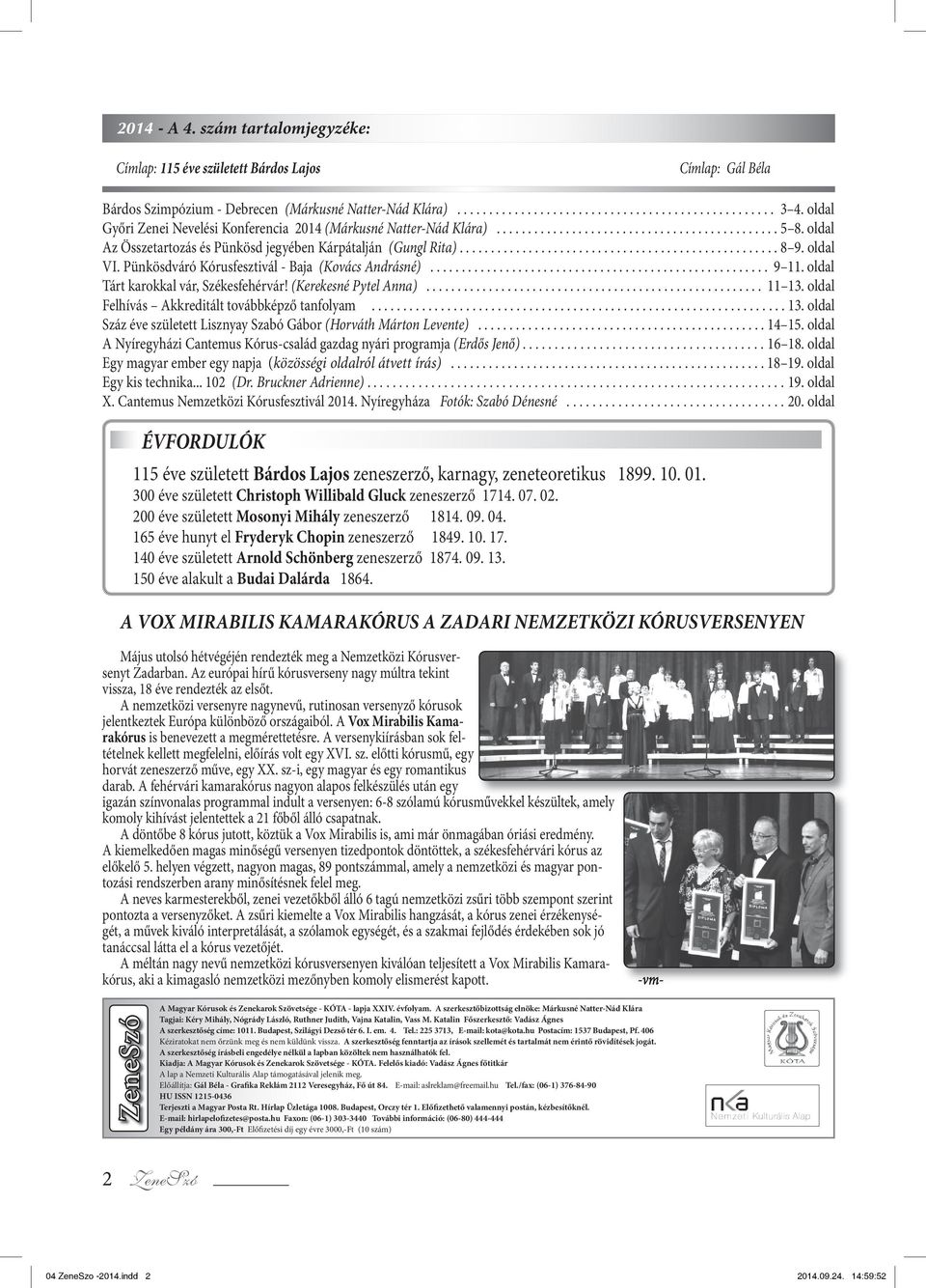 oldal VI. Pünkösdváró Kórusfesztivál - Baja (Kovács Andrásné)...................................................... 9 11. oldal Tárt karokkal vár, Székesfehérvár! (Kerekesné Pytel Anna)...................................................... 11 13.