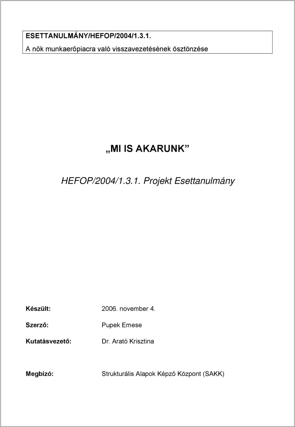 AKARUNK HEFOP/2004/1.3.1. Projekt Esettanulmány Készült: 2006.